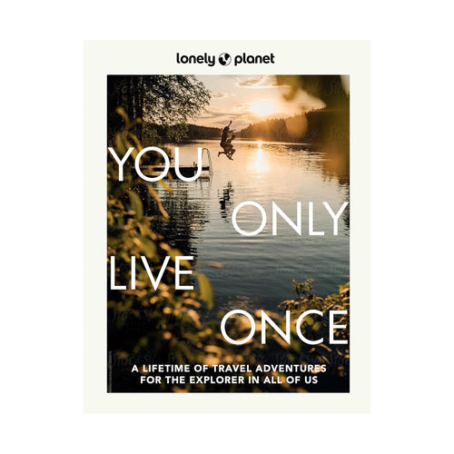 Lonely Planet You Only Live Once: A Lifetime of Adventures for the Explorer in All of Us