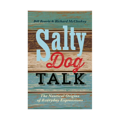 Salty Dog Talk: The Nautical Origins of Everyday Expressions