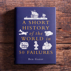 A Short History of the World in 50 Failures