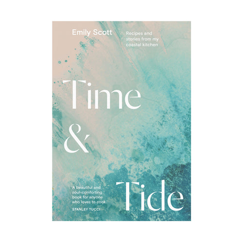 Time and Tide: Recipes and stories from my coastal kitchen